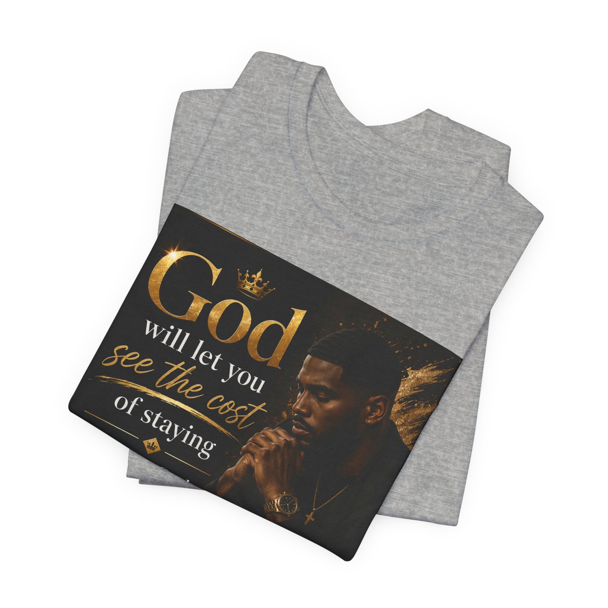 Faith Inspirational Tee — "God will let you see the cost of staying before God gives you the courage to leave"