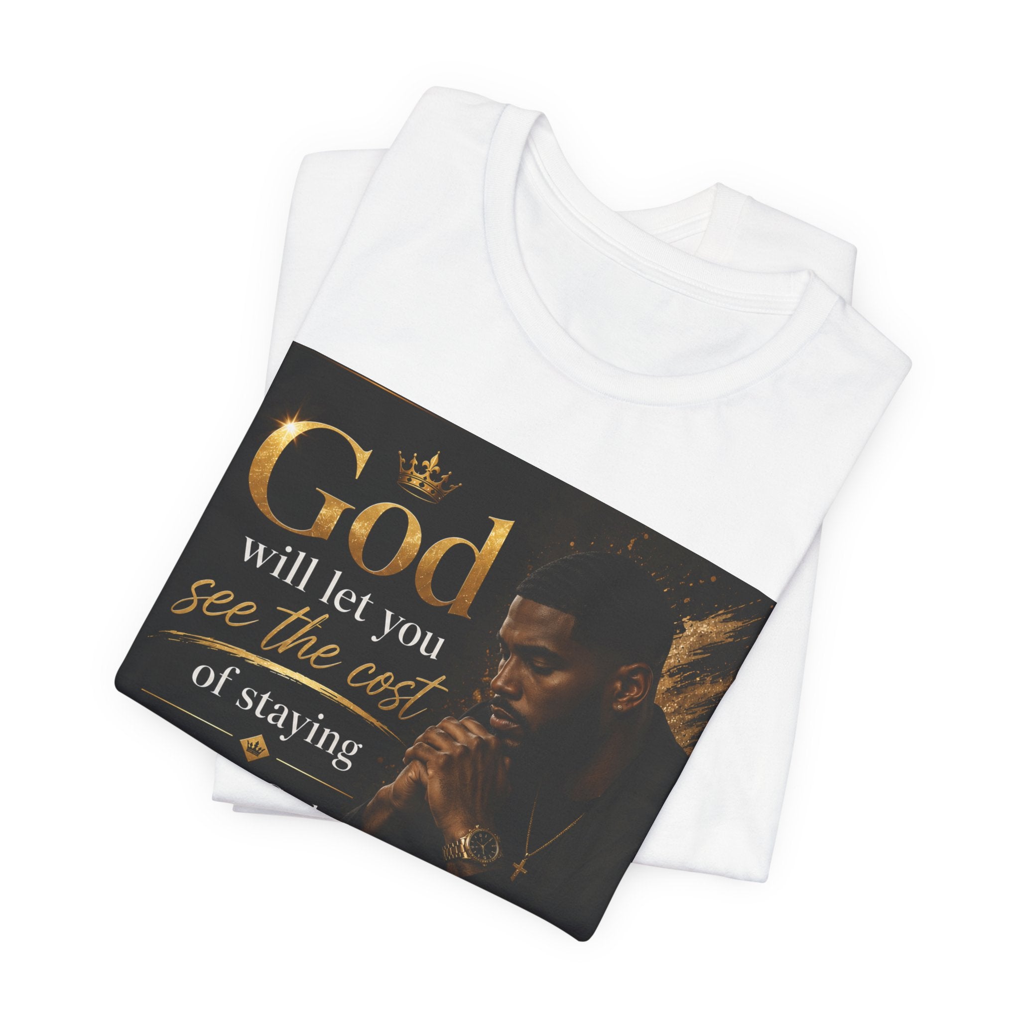 Faith Inspirational Tee — "God will let you see the cost of staying before God gives you the courage to leave"