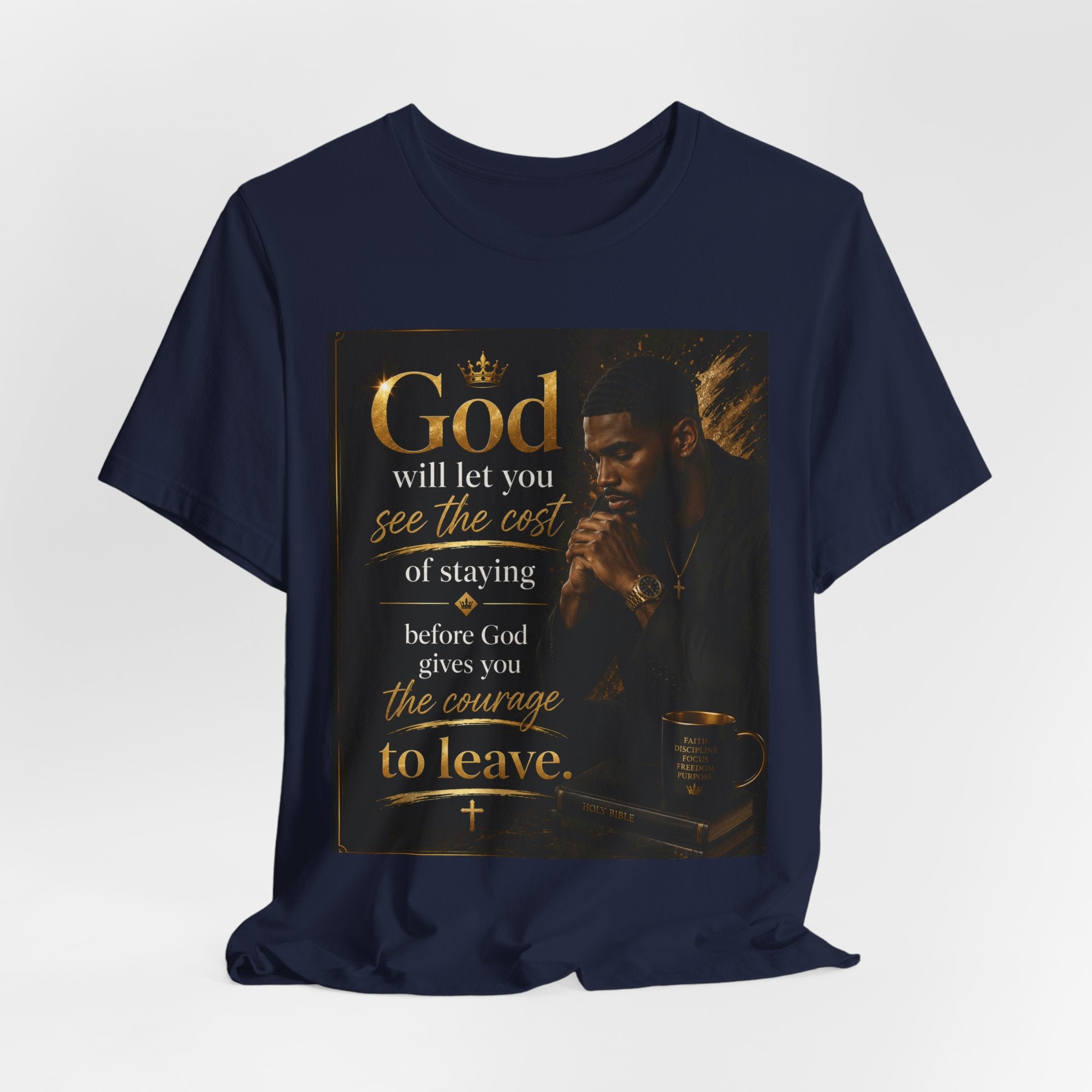 Faith Inspirational Tee — "God will let you see the cost of staying before God gives you the courage to leave"