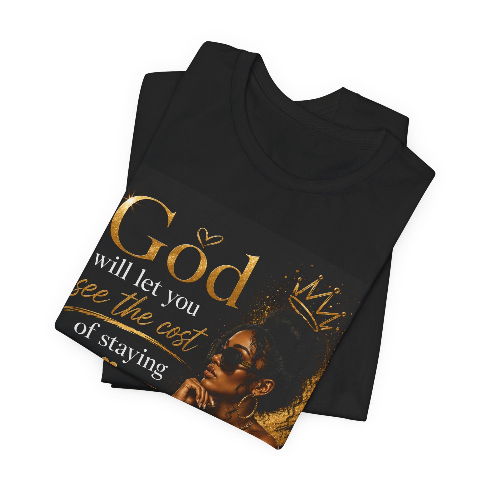 Faith-Inspired Tee — “God Will Let You See the Cost of Staying” Inspirational Christian T-Shirt