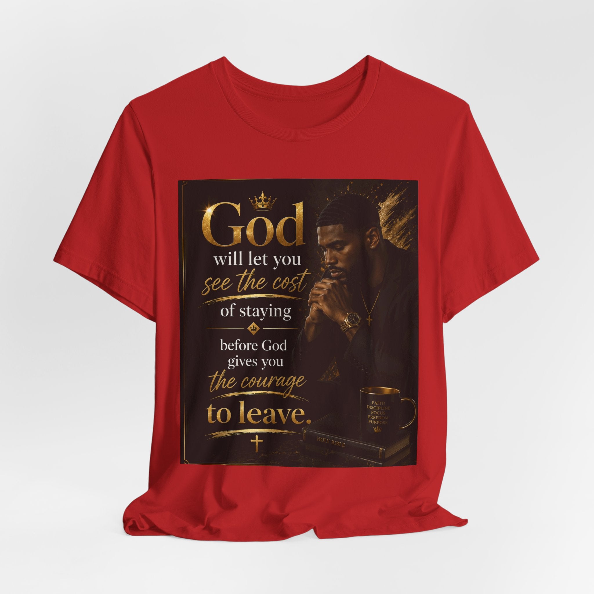 Faith Inspirational Tee — "God will let you see the cost of staying before God gives you the courage to leave"